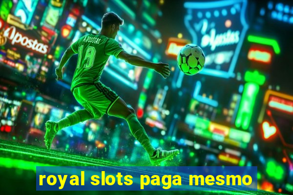 royal slots paga mesmo